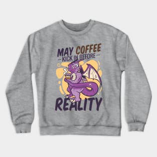 Purple Dragon With Coffee Saying May Coffee Kick in Before Reality Crewneck Sweatshirt